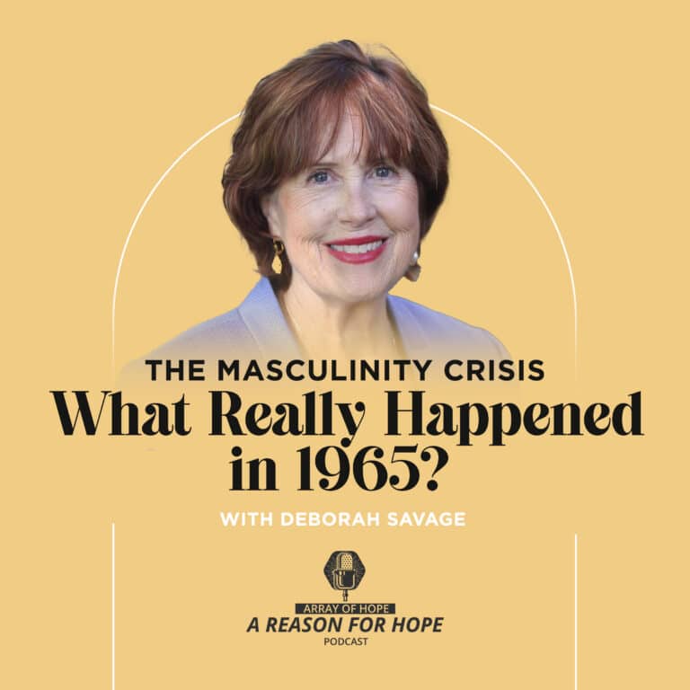 Podcast graphic featuring Deborah Savage with the text: “The Masculinity Crisis: What Really Happened in 1965?” from the Array of Hope “A Reason for Hope” podcast.
