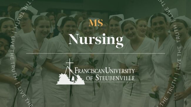 Nursing students in white uniforms holding roses with overlay text: “MS Nursing” and “Franciscan University of Steubenville,” with “Live the Truth” surrounding the image.